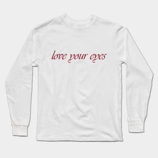 Love your eyes Long Sleeve T-Shirt